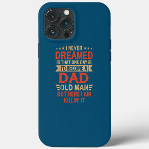 I Never Dreamed I'd Be A Dad Old Man Father's Day iPhone 13 Pro Max Case