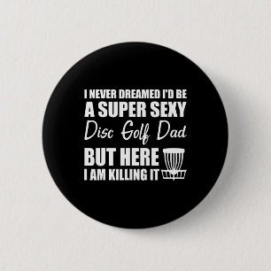 I Never Dreamed I'd Be A Super Y Disc Golf Dad 2 Inch Round Button