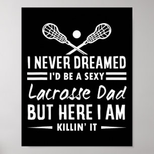 I Never Dreamed I'd Be A Y Lacrosse Dad Shirt Poster