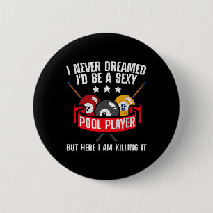 I Never Dreamed Id Be A Y Pool Billiards Player Sn 2 Inch Round Button