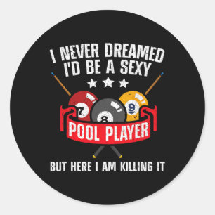 I Never Dreamed Id Be A Y Pool Billiards Player Sn Classic Round Sticker