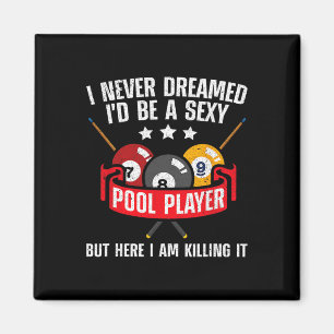 I Never Dreamed Id Be A Y Pool Billiards Player Sn Magnet