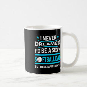 I Never Dreamed Id Be A Y Softll Dad Funny Gift Sh Coffee Mug