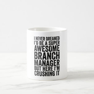 I Never Dreamed I'D Be An Awesome Branch Manager Coffee Mug