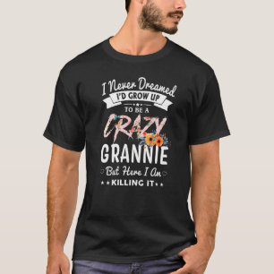 I Never Dreamed I'd Be Crazy Grannie Grandma Wome T-Shirt