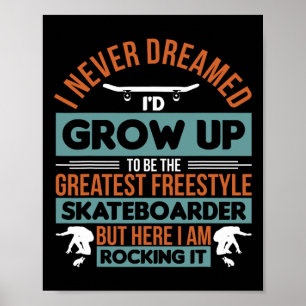 I Never Dreamed I'd Be The Greatest Freestyle Skat Poster
