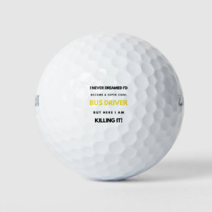 I Never Dreamed I'd Become A Super Cool Bus bl Golf Balls