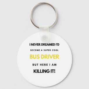 I Never Dreamed I'd Become A Super Cool Bus bl Keychain