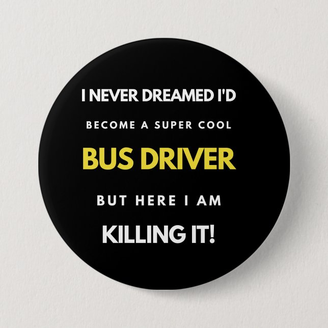 I Never Dreamed I'd Become A Super Cool Bus Driver 3 Inch Round Button (Front)