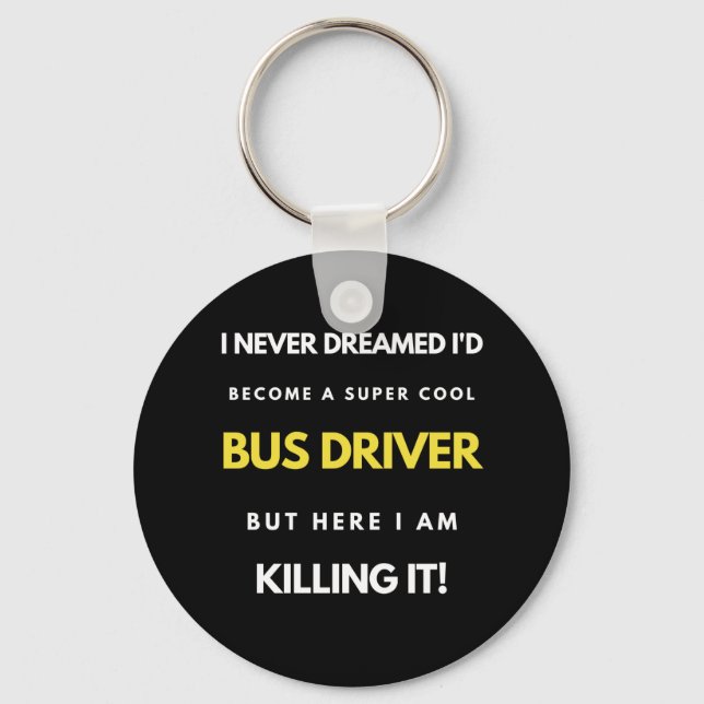 I Never Dreamed I'd Become A Super Cool Bus Driver Keychain (Front)