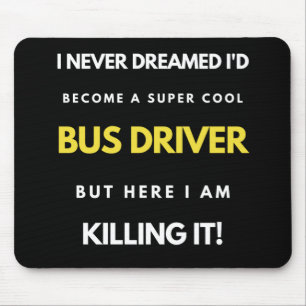I Never Dreamed I'd Become A Super Cool Bus Driver Mouse Pad