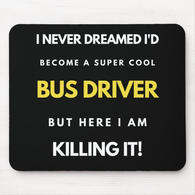 I Never Dreamed I'd Become A Super Cool Bus Driver Mouse Pad (Front)