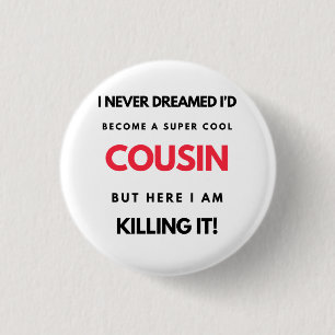 I Never Dreamed I'd Become A Super Cool Cousin 2 1 Inch Round Button