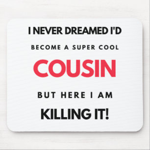 I Never Dreamed I'd Become A Super Cool Cousin 2 Mouse Pad