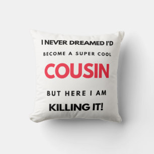 I Never Dreamed I'd Become A Super Cool Cousin 2 Throw Pillow
