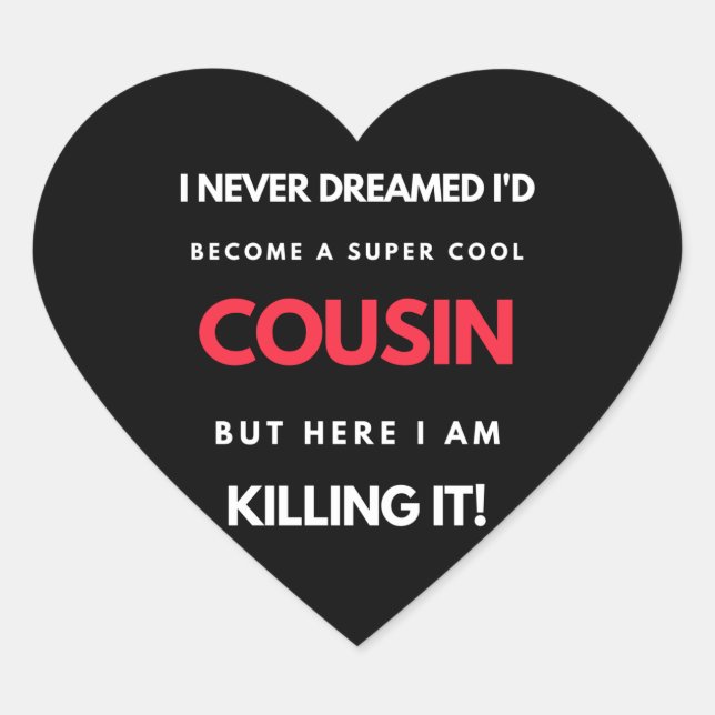 I Never Dreamed I'd Become A Super Cool Cousin Heart Sticker (Front)
