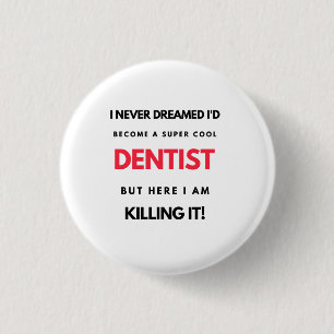 I Never Dreamed I'd Become A Super Cool Dentist 2 1 Inch Round Button