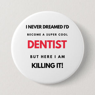 I Never Dreamed I'd Become A Super Cool Dentist 2 3 Inch Round Button
