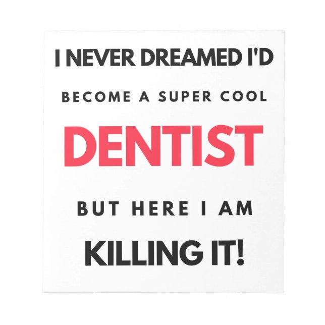 I Never Dreamed I'd Become A Super Cool Dentist 2 Notepad (Front)