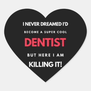 I Never Dreamed I'd Become A Super Cool Dentist Heart Sticker