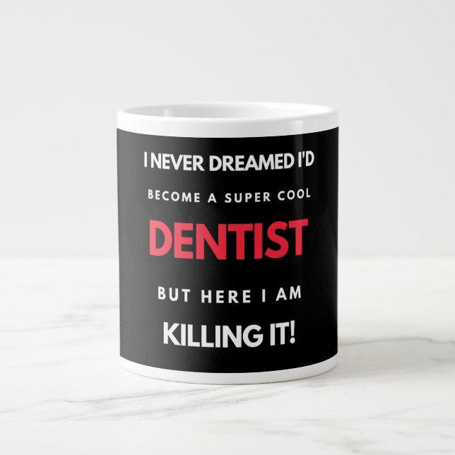 I Never Dreamed I'd Become A Super Cool Dentist Large Coffee Mug (Front)