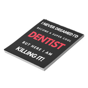 I Never Dreamed I'd Become A Super Cool Dentist Notepad