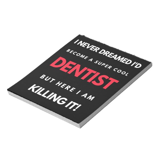I Never Dreamed I'd Become A Super Cool Dentist Notepad (Rotated)