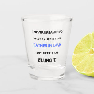 I Never Dreamed I'd Become A Super Cool Father In2 Shot Glass