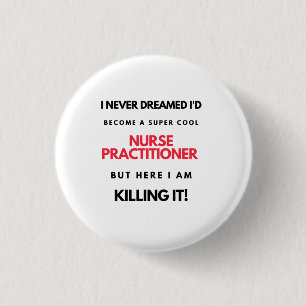 I Never Dreamed I'd Become A Super Cool Nurse 2 1 Inch Round Button
