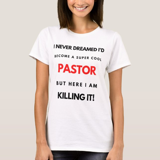 I Never Dreamed I'd Become A Super Cool Pastor bl T-Shirt (Front)
