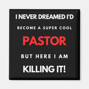 I Never Dreamed I'd Become A Super Cool Pastor Magnet