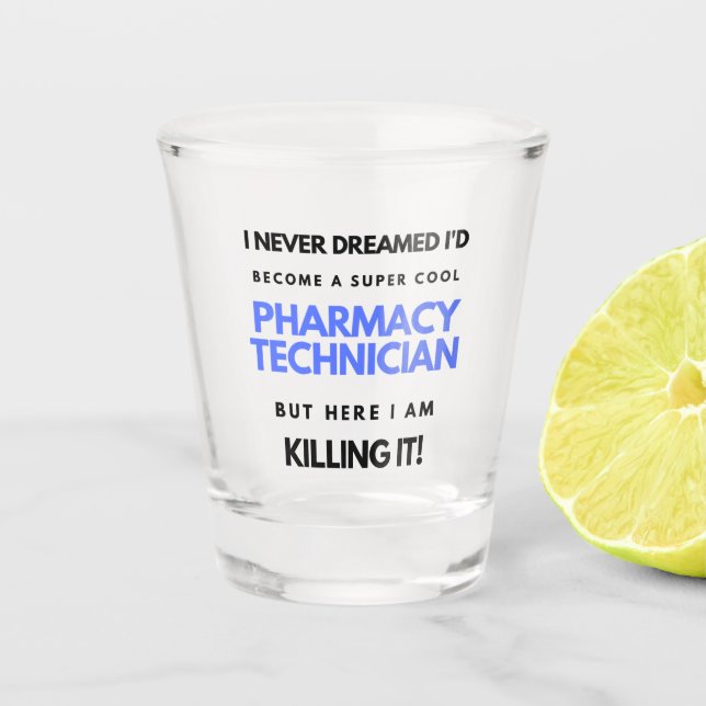 I Never Dreamed I'd Become A Super Cool Pharmacy 2 Shot Glass (Front)