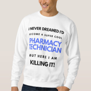 I Never Dreamed I'd Become A Super Cool Pharmacy 2 Sweatshirt