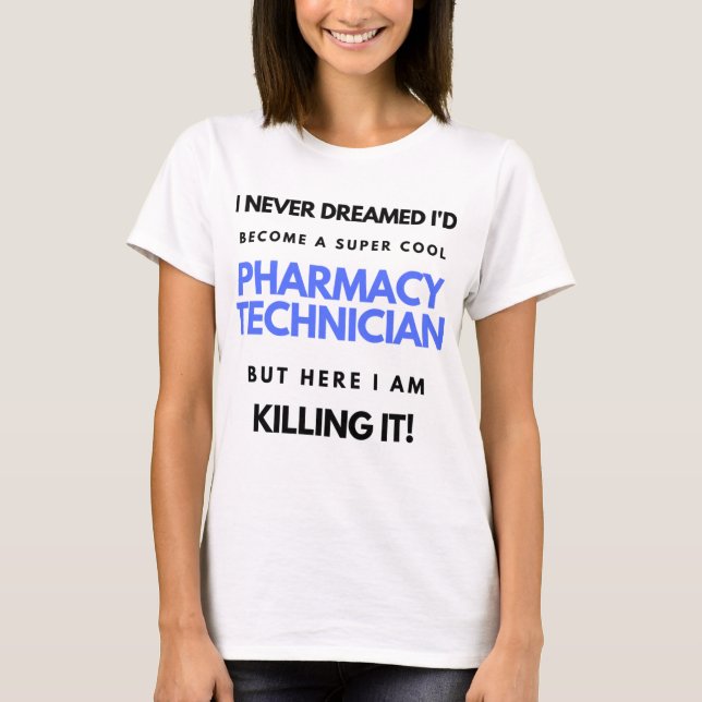 I Never Dreamed I'd Become A Super Cool Pharmacy 2 T-Shirt (Front)