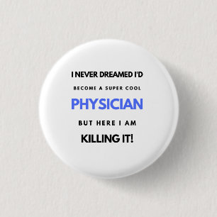 I Never Dreamed I'd Become A Super Cool Physician2 1 Inch Round Button