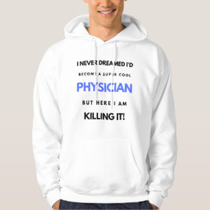 I Never Dreamed I'd Become A Super Cool Physician2 Hoodie