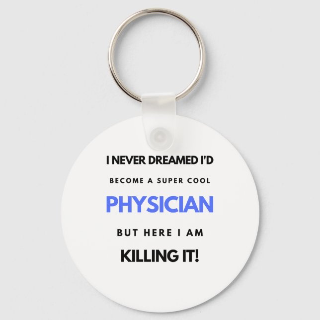 I Never Dreamed I'd Become A Super Cool Physician2 Keychain (Front)