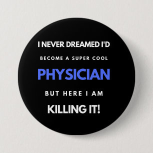 I Never Dreamed I'd Become A Super Cool Physician 3 Inch Round Button