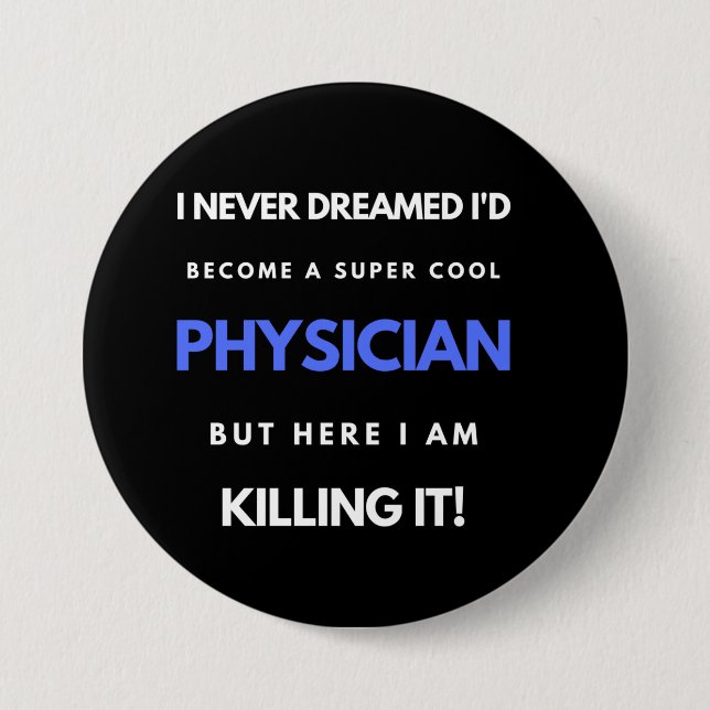 I Never Dreamed I'd Become A Super Cool Physician 3 Inch Round Button (Front)