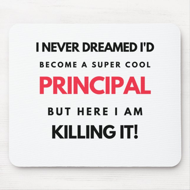 I Never Dreamed I'd Become A Super Cool Principal2 Mouse Pad (Front)