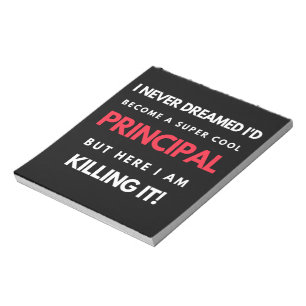 I Never Dreamed I'd Become A Super Cool Principal Notepad