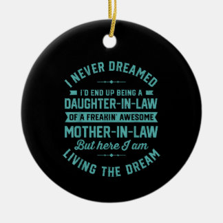 I never Dreamed Id End Up Being A Daughter In Law Ceramic Ornament