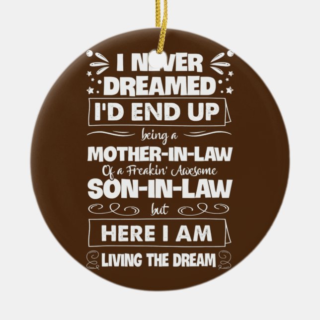 I Never Dreamed I'd End Up Being A Mother In Law Ceramic Ornament (Front)