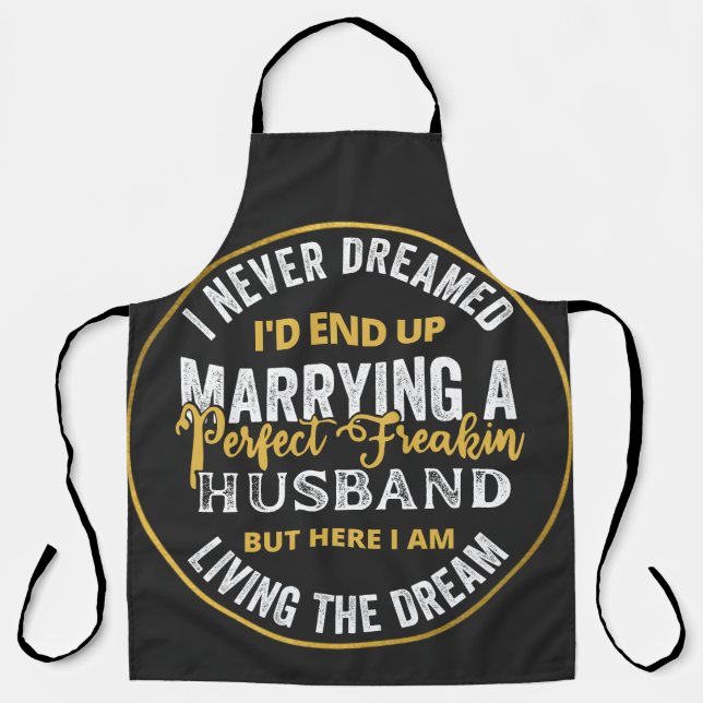 I Never Dreamed I'd End Up Being A Perfect Freakin Apron (Front)