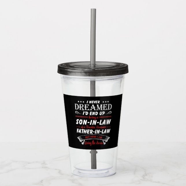 I Never Dreamed I'd End Up Being A Son - In - Law Acrylic Tumbler (Front)
