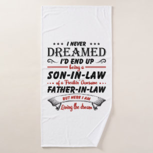 I Never Dreamed I'd End Up Being A Son-In-Law Bath Towel