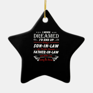 I Never Dreamed I'd End Up Being A Son - In - Law Ceramic Ornament