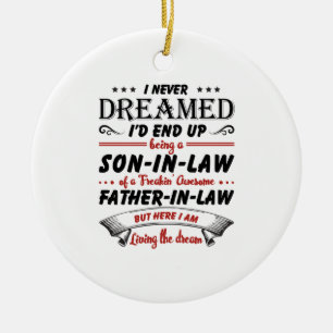 I Never Dreamed I'd End Up Being A Son-In-Law Ceramic Ornament