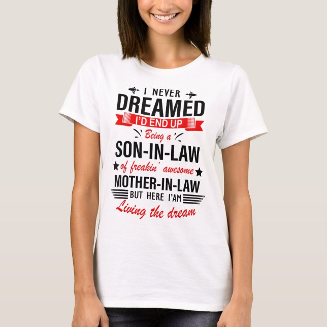 I Never Dreamed I'd End Up Being A Son In Law Fami T-Shirt (Front)