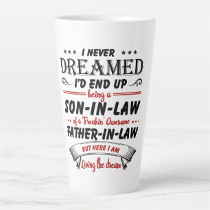 I Never Dreamed I'd End Up Being A Son-In-Law Latte Mug